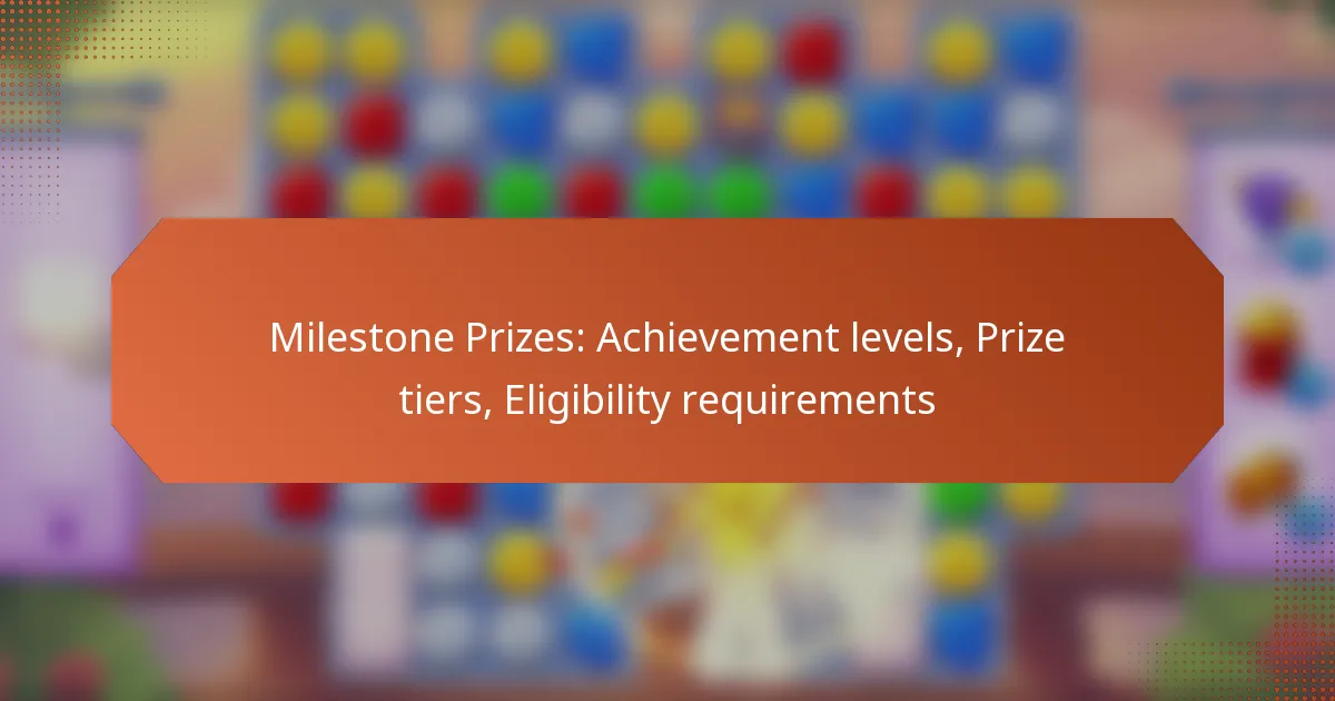 Milestone Prizes: Achievement levels, Prize tiers, Eligibility requirements