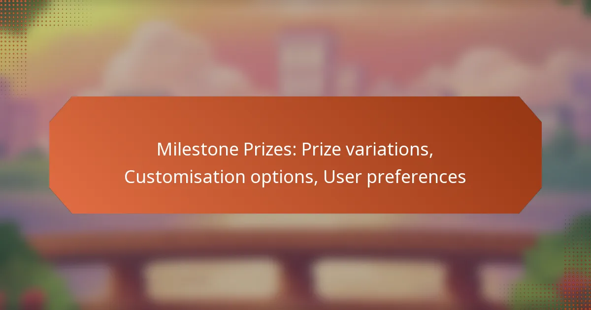 Milestone Prizes: Prize variations, Customisation options, User preferences
