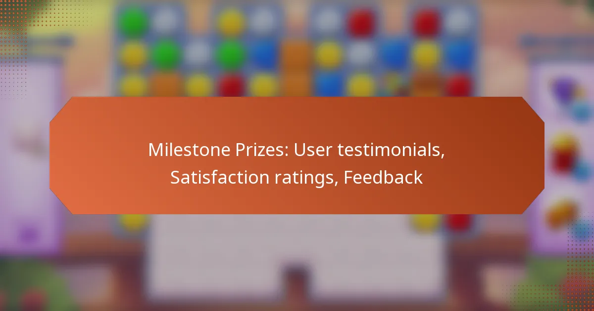 Milestone Prizes: User testimonials, Satisfaction ratings, Feedback