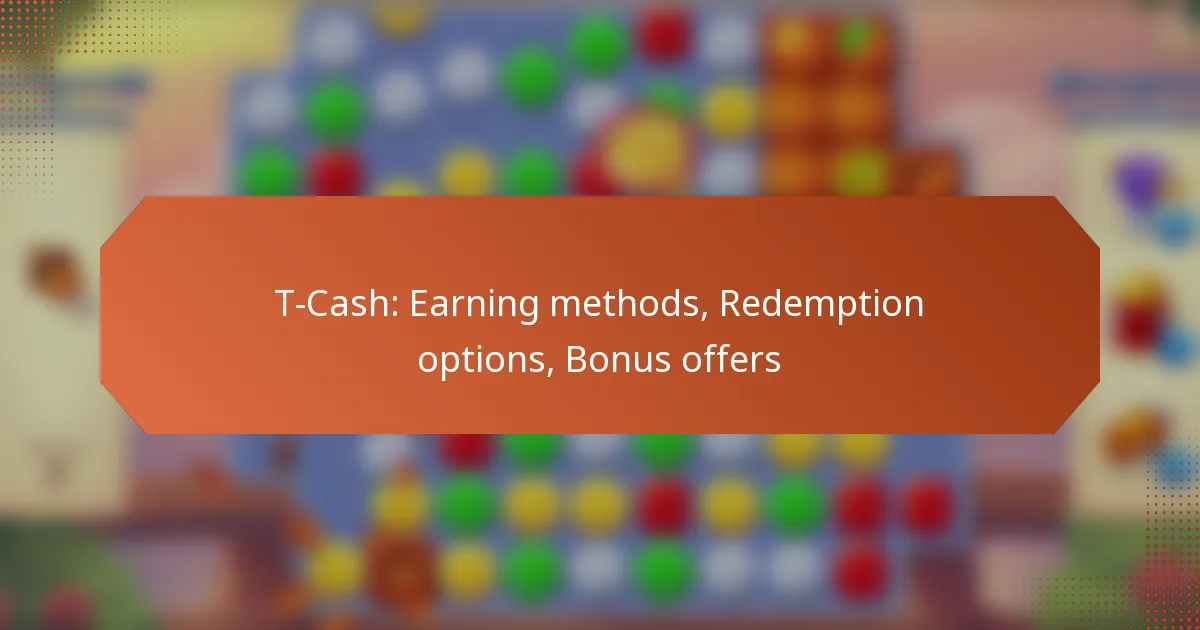 T-Cash: Earning methods, Redemption options, Bonus offers