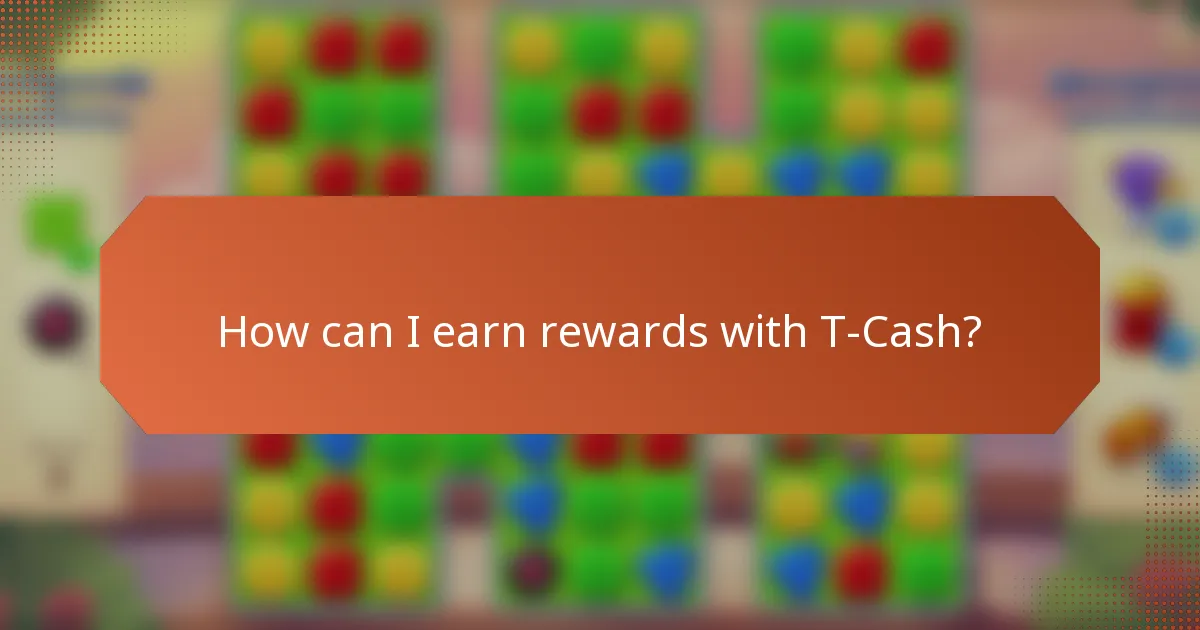 How can I earn rewards with T-Cash?