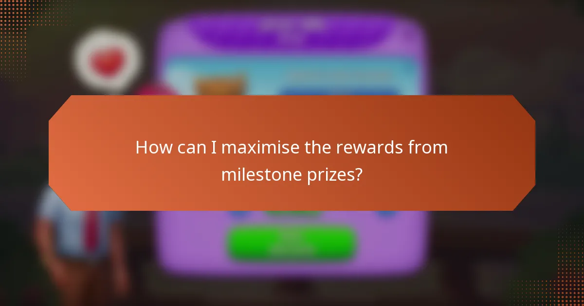 How can I maximise the rewards from milestone prizes?