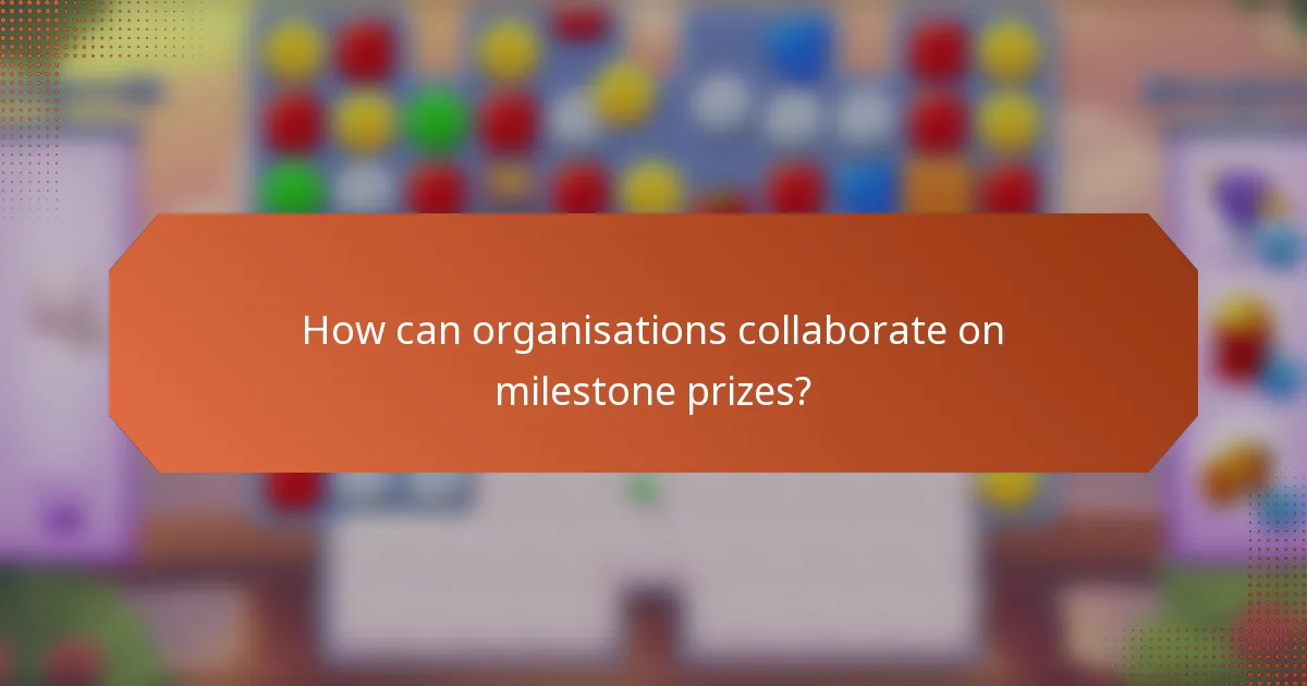 How can organisations collaborate on milestone prizes?