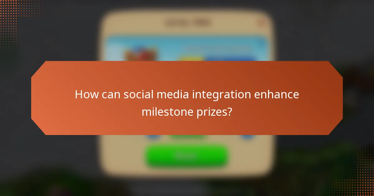 How can social media integration enhance milestone prizes?