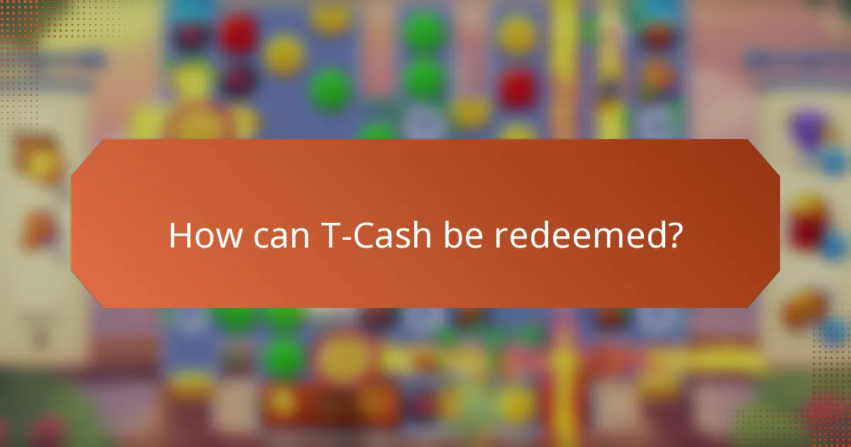 How can T-Cash be redeemed?