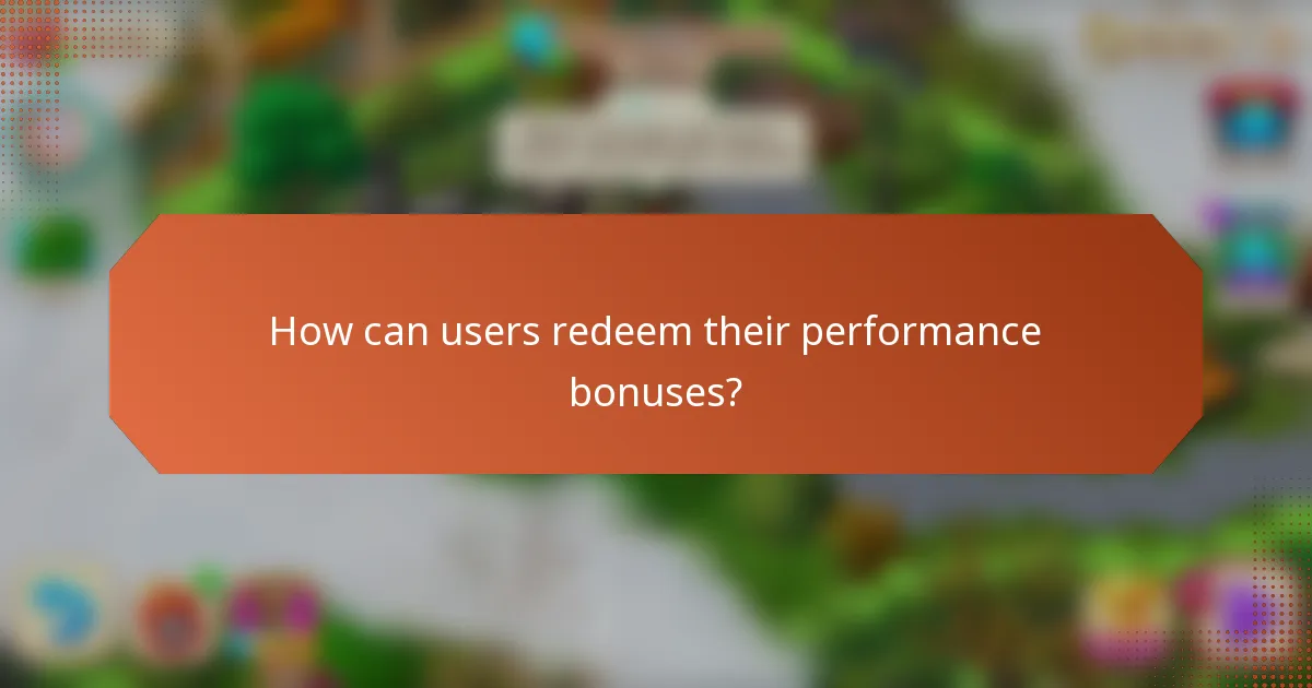 How can users redeem their performance bonuses?