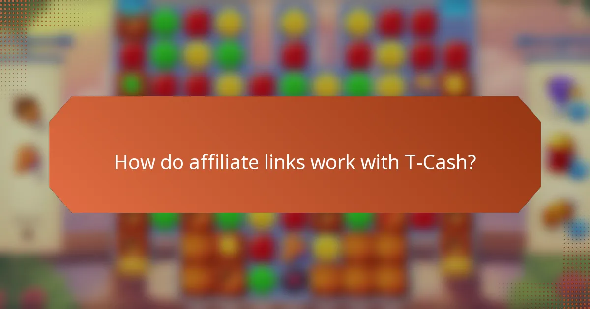 How do affiliate links work with T-Cash?