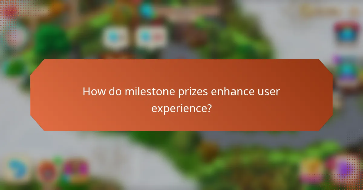 How do milestone prizes enhance user experience?