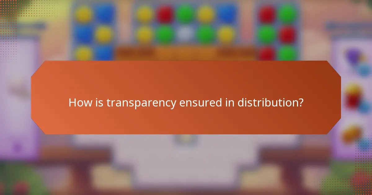 How is transparency ensured in distribution?