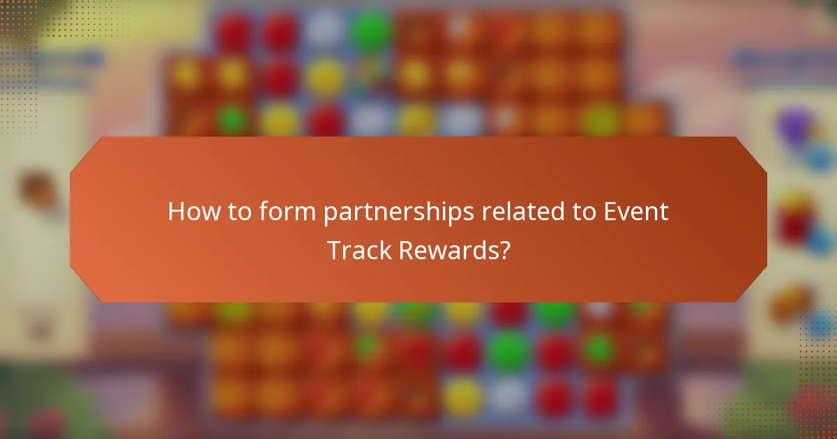 How to form partnerships related to Event Track Rewards?