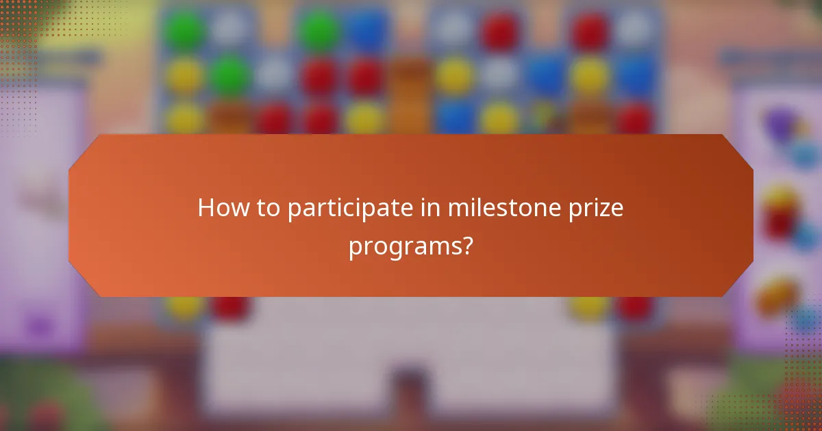 How to participate in milestone prize programs?