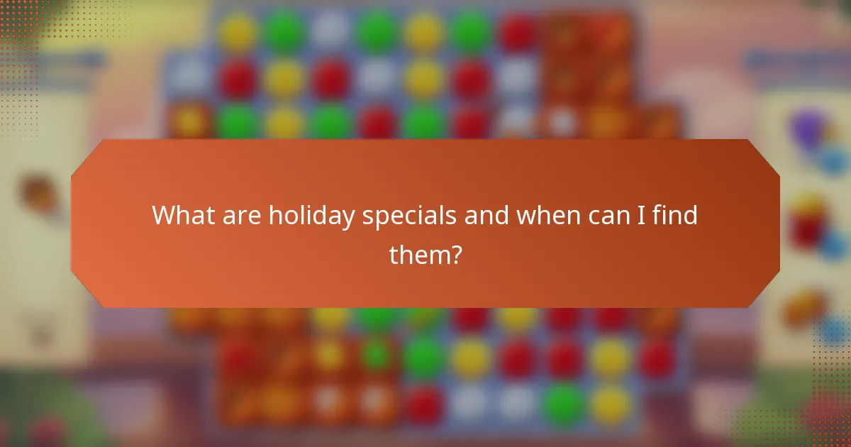 What are holiday specials and when can I find them?