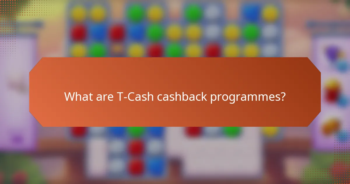 What are T-Cash cashback programmes?