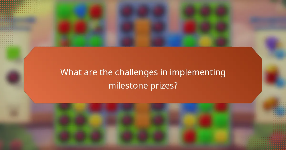 What are the challenges in implementing milestone prizes?