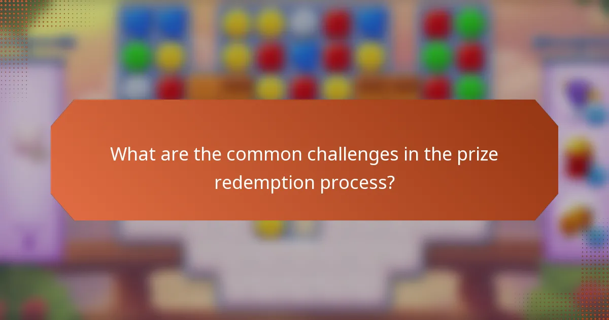 What are the common challenges in the prize redemption process?