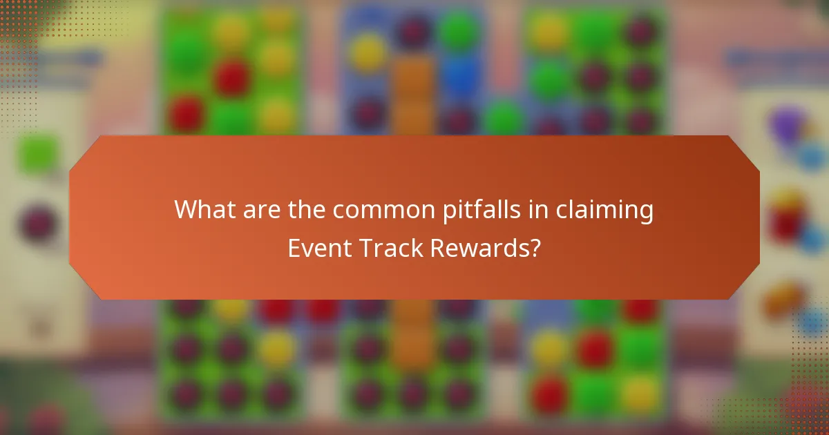 What are the common pitfalls in claiming Event Track Rewards?