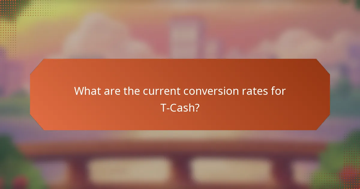 What are the current conversion rates for T-Cash?