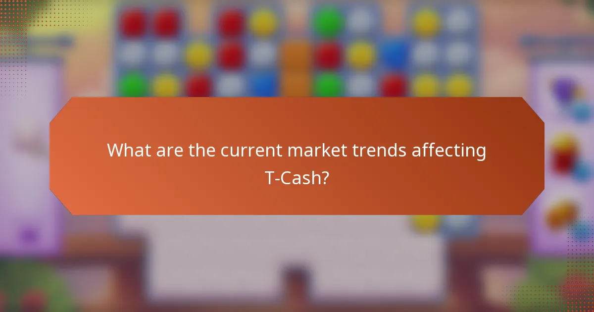 What are the current market trends affecting T-Cash?