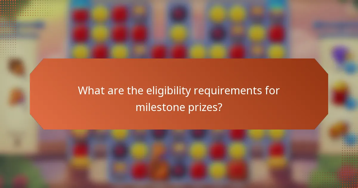 What are the eligibility requirements for milestone prizes?