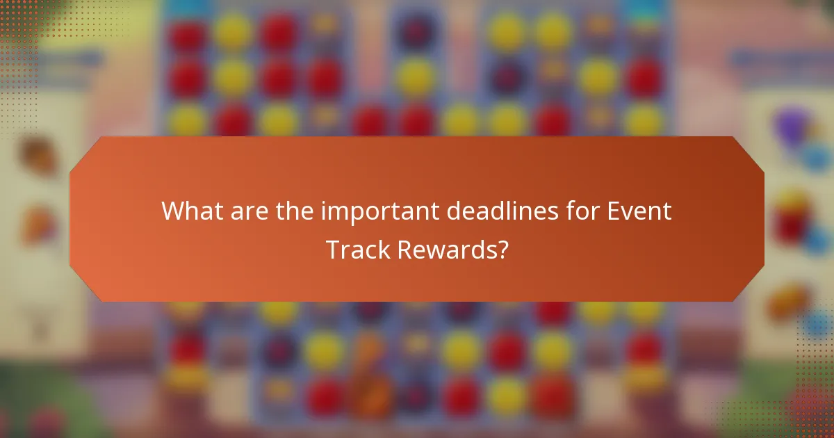 What are the important deadlines for Event Track Rewards?