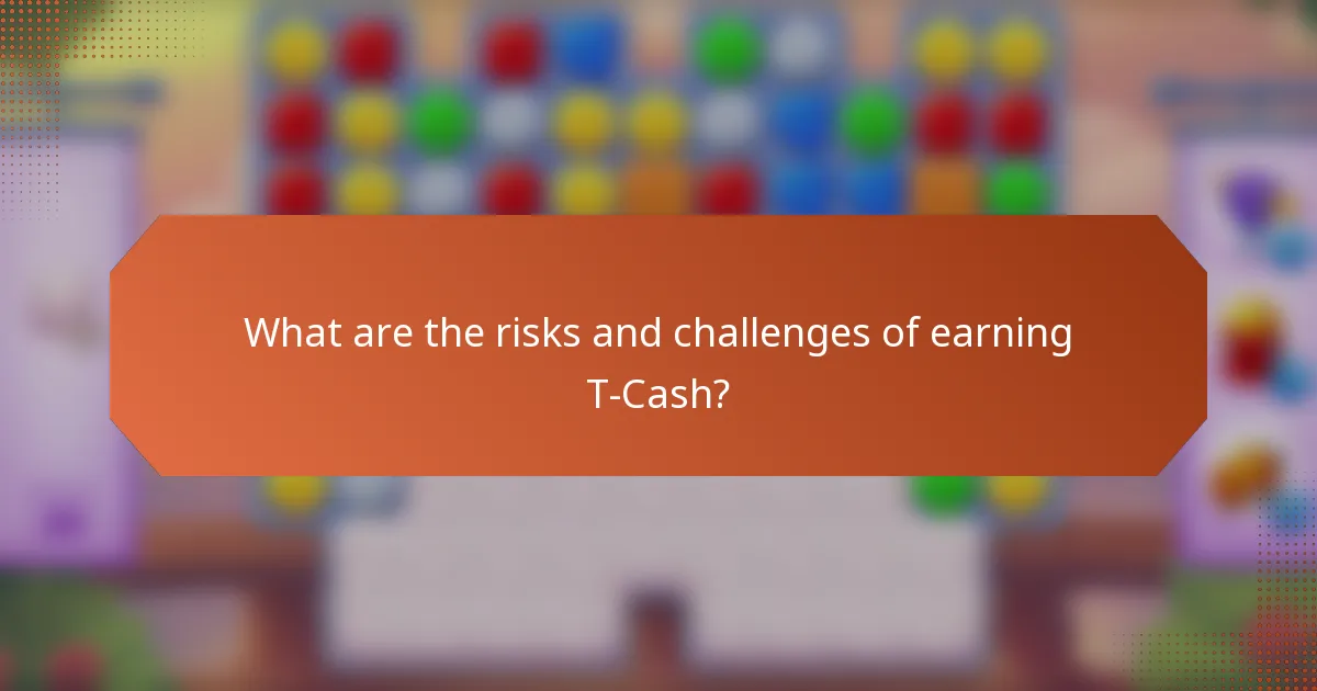 What are the risks and challenges of earning T-Cash?