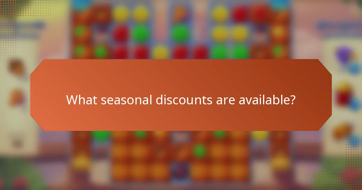 What seasonal discounts are available?