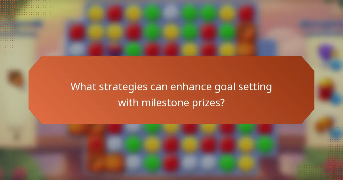 What strategies can enhance goal setting with milestone prizes?