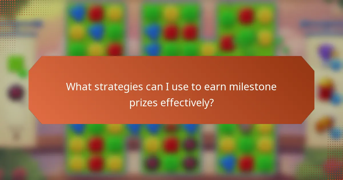 What strategies can I use to earn milestone prizes effectively?