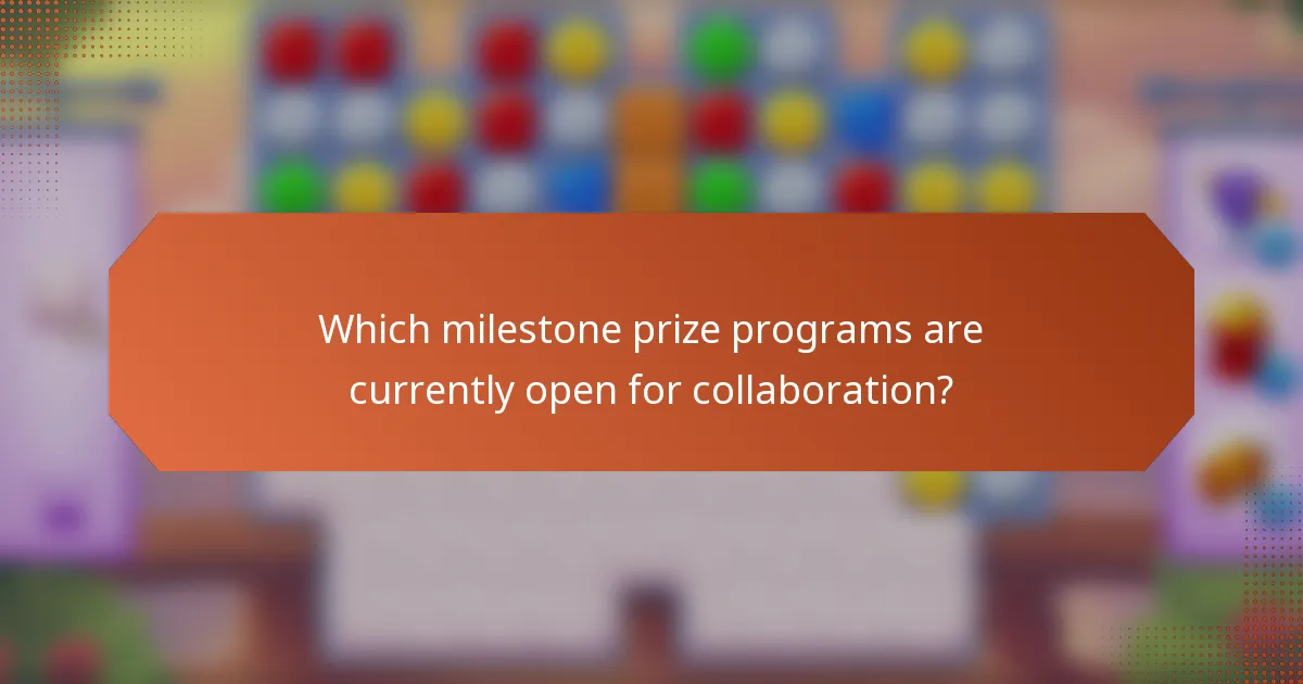 Which milestone prize programs are currently open for collaboration?