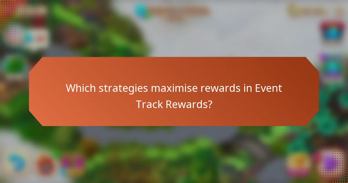 Which strategies maximise rewards in Event Track Rewards?