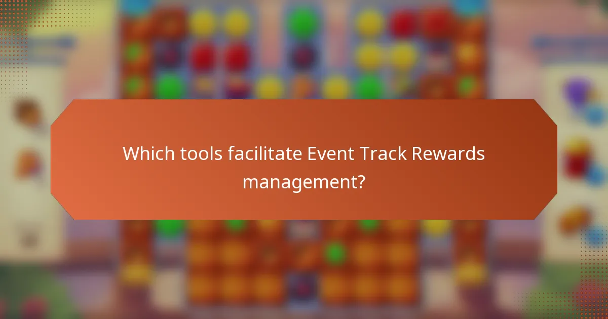 Which tools facilitate Event Track Rewards management?